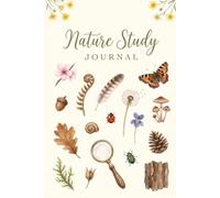 Nature Study Journal: A season-by-season field notebook for noticing the natural world