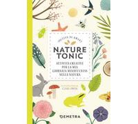 Nature tonic. Attività creative per la mia giornata midfulness nella natura