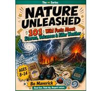 NATURE UNLEASHED: Subtitle: 101 Wild Facts About Storms, Volcanoes & Killer Weather : An Extreme Weather Book for Kids Ages 8-14, Packed with Fun Earth Science, Survival Trivia, and Disaster Facts