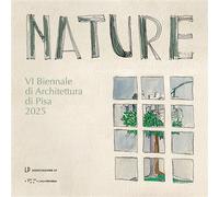 - Nature. VI Biennale di Architettura di Pisa 2025.