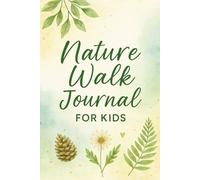 Nature Walk Journal for Kids: A Guided Outdoor Exploration & Observation Logbook for Ages 6-12