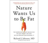 Nature Wants Us to Be Fat: The Surprising Science Behind Why We Gain Weight and