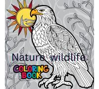 Nature wildlife coloring book for mind clarity: Mind relaxation with nature wildlife