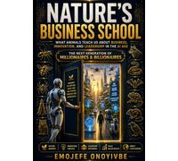 NATURE'S BUSINESS SCHOOL: Lessons from Animals for future Business and Technology