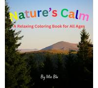 Nature's Calm: A relaxing coloring book for all ages