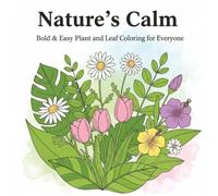 Nature's Calm Bold and Easy Plant and Leaf Coloring for Everyone: 50+ relaxing and stress relief Large Print Designs for Unisex Adults Seniors and Teens