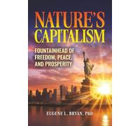 Nature's Capitalism: Fountainhead of Freedom, Peace and Prosperity