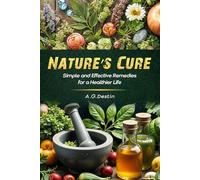 nature's cure: simple and effective remedies for a healthier life