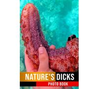 Nature's Dicks Photo Book: Gag Joke Cocks Shape Pages With High-Quality Images For All Ages To Relax And Unwind | Desk Decor Ideas