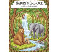 Nature's Embrace: An Adult Coloring Book Featuring Beautiful Animal Families, Wildlife, and Serene Nature Scenes for Stress Relief and Relaxation.