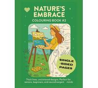 Nature's Embrace Colouring Book #2: 25 one-side scenes for peace and grounding | thick lines, unclutted designs | Seniors, beginers and neurodivergent minds | 8.5"x 11" - 52 Pages