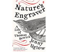 Nature's Engraver: A Life of Thomas Bewick, from the author of A Year with Gilbert White