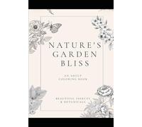 Natures garden bliss: An adult coloring book