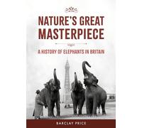 Nature's Great Masterpiece: A History of Elephants in Britain