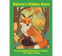 Nature's Hidden Gems: Discover Wildlife Wonders for All Ages, 115+ Pages to Enjoy