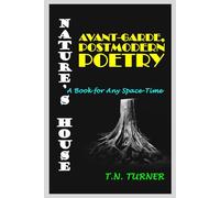 NATURE'S HOUSE: ALLEGORICAL, AVANT-GARDE, POSTMODERN POETRY--A BOOK FOR ANY SPACE-TIME