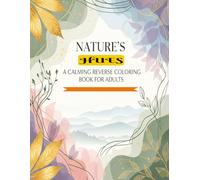 NATURE'S HUES A CALMING REVERSE COLORING BOOK FOR ADULTS: LARGE PRINT 8.5X11 INCHES BOLD AND EASY 50 DESIGNS WITH WATERCOLOR BACKGROUNDS FOR STRESS RELIEF, CREATIVE ART