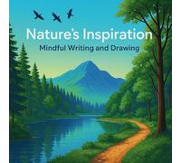 Nature's Inspiration Journal: 60 Prompts for Mindful Writing and Drawing