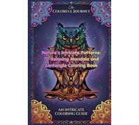 Nature's Intricate Patterns: 70 Relaxing Mandala and Zentangle Coloring Book for Adults and Teens