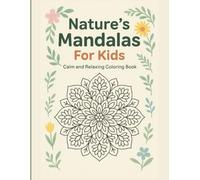 Nature's Mandalas for Kids: Calm And Relaxing Coloring Book: 50 Beautiful and Easy Mandalas for Children Ages 7-12 | Fun, Mindfulness, and Creativity with Nature-Inspired Designs