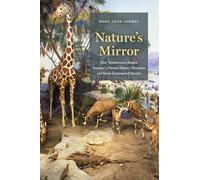 Nature's Mirror: How Taxidermists Shaped America’s Natural History Museums and Saved Endangered Species