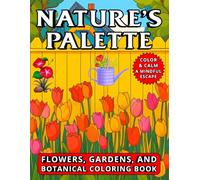 Nature's Palette: A Flowers, Gardens and Botanical Gardening Coloring Book, A Bold and Easy Coloring Book for Kids, Teens, Adults, and Seniors to ... and Dream (Color and Calm: A Mindful Escape)