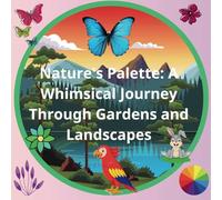Nature's Palette: A Whimsical Journey Through Gardens and Landscapes