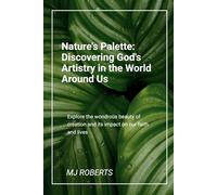 Nature's Palette: Discovering God's Artistry in The World Around Us