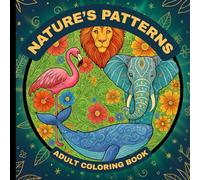 Nature's Patterns: Adult Coloring Book with Intricate Animal Designs for Relaxation and Stress Relief | Mindful Coloring Book for Adults