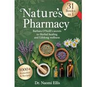 Nature's Pharmacy: Barbara O'Neill's Secrets To Herbal Healing and Lifelong Wellness