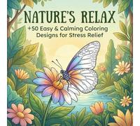 Nature's Relax: +50 Easy and Simple Designs for Stress Relief, Mindfulness, and Relaxation - Large Print Flowers, Patterns, and Botanical Art for Beginners & Seniors