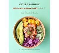 Nature's Remedy: Anti-Inflammatory Meals for Mind & Body
