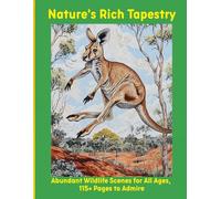Nature's Rich Tapestry: Abundant Wildlife Scenes for All Ages, 115+ Pages to Admire