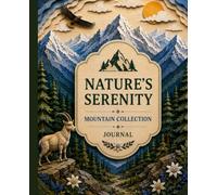 Nature's Serenity - Mountain Collection: Luxury Mountain-Inspired Lined Journal | 132 Beautiful Writing Pages | Premium Nature Notebook for Journaling, Reflection, Gratitude & Creative Writing