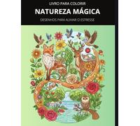 Natureza Mágica: Livro de Colorir com Animais Místicos e Flores Encantadas - Arte Terapia e Relaxamento: Desenhos para Aliviar o Estresse