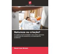 Natureza ou criação?: Os papéis da personalidade e dos estilos parentais na previsão da autoestima e do desempenho académico