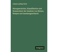 Naturgeschichte, Klassifikation und Nomenclatur der Insekten von Bienen, Wespen und Ameisengeschlecht