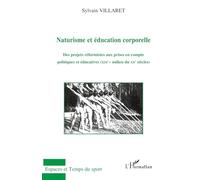 Naturisme et éducation corporelle: (XIXe - milieu du XXe siècles): Des projets réformistes aux prises en compte politiques et éducatives (XIXe-milieu XXe siècles)