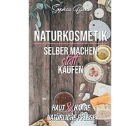 Naturkosmetik selber machen statt kaufen: Shampoo, Gesichtscreme, Duschgel, Seife - alles für Haut und Haar
