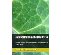 Naturopathic Remedies for Stress: Nature's Path to Peace: A Complete Guide to Natural Stress Relief