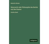 Naturrecht oder Philosophie des Rechts und des Staates: Zweiter Band