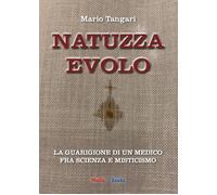 Tangari Mario - Natuzza Evolo. La Guarigione Di Un Medico Fra Scienza E Mistici