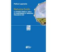 Natuzza Evolo. La strada verso il cielo le coincidenze e i miracoli parlano di Dio