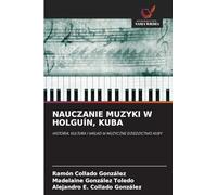 NAUCZANIE MUZYKI W HOLGUÍN, KUBA: HISTORIA, KULTURA I WK¿AD W MUZYCZNE DZIEDZICTWO KUBY