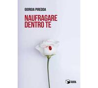 Naufragare dentro te - Piredda Giorgia