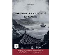 Naufrage et captivité en Corée: Édition en français moderne et illustrée, d'après le récit de captivité en vieux néerlandais (XVIIe siècle) de Hendrik Hamel, 1653-1666