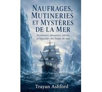 Naufrages, mutineries et mystères de la mer