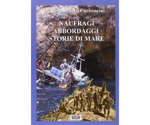 Naufraghi, abbordaggi, storie di mare - [La Bancarella Editrice]