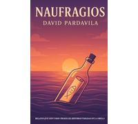 Naufragios: Relatos que son como trozos de historias varadas en la orilla.