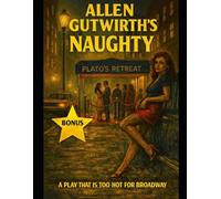 NAUGHTY: BONUS-A NIGHT AT PLATO'S RETREAT-A PLAY TOO HOT FOR BROADWAY